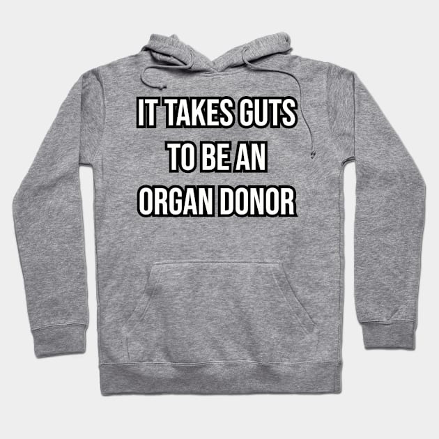 It takes guts to be an organ donor. Hoodie by Among the Leaves Apparel